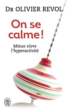 On se calme ! Mieux vivre l'hyperactivité Olivier Revol (Auteur)