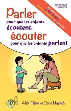 Parler pour que les enfants écoutent, écouter pour que les enfants parlent - Adele Faber, Elaine Mazlish (Auteur)